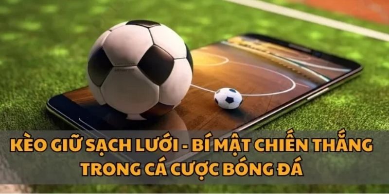 Kèo Giữ Sạch Lưới | Các Hình Thức Đặt Cược Phổ Biến KING88 2 Hình thức cá cược kèo trắng bảng mang lại cơ hội nhận tiền thưởng lớn
